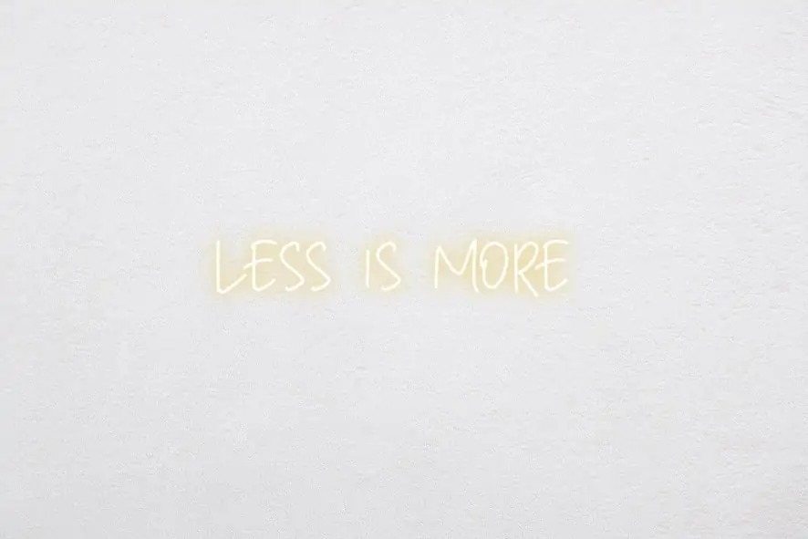 Less Is More ! - LED Neon Sign